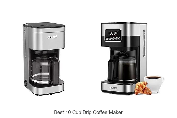 Top 12 Best 10 Cup Drip Coffee Maker For Perfect Brew