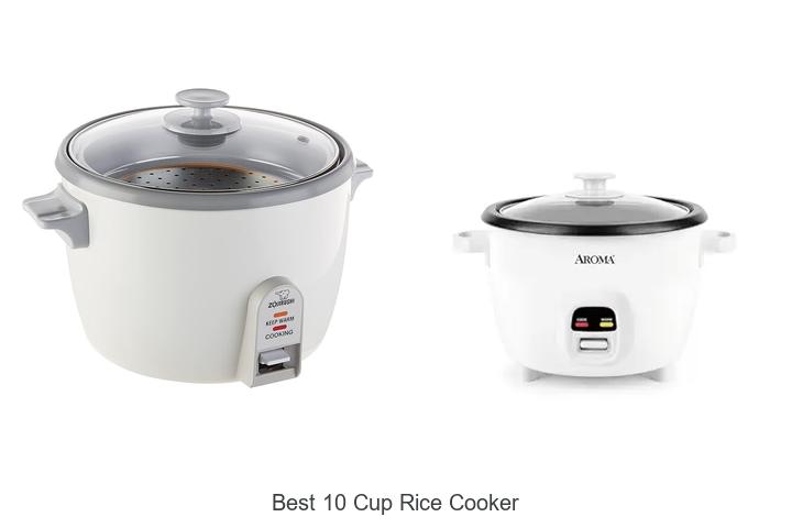 Top 13 Best 10 Cup Rice Cooker for Perfectly Cooked Rice