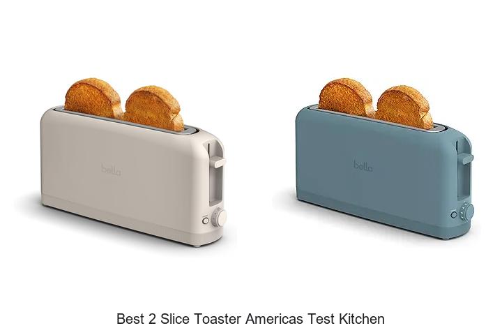 Top 15 Best 2 Slice Toaster Americas Test Kitchen Revealed