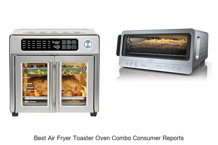 Top 12 Best Air Fryer Toaster Oven Combo Consumer Reports