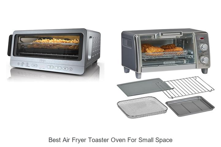 Top 13 Best Air Fryer Toaster Oven For Small Space You Must See