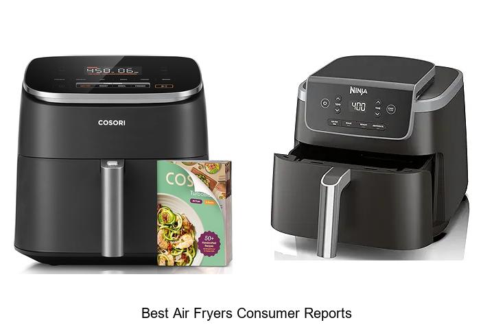 Top 15 Best Air Fryers Consumer Reports You Must See
