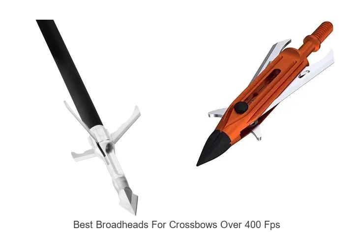 Top 12 Best Broadheads For Crossbows Over 400 FPS Revealed!
