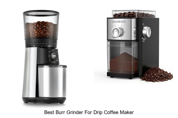 Top 13 Best Burr Grinder For Drip Coffee Maker You Must See