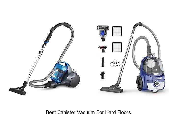 Top 12 Best Canister Vacuum For Hard Floors You Must See