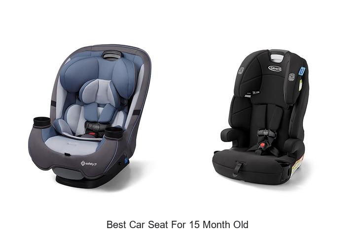 Top 12 Best Car Seat For 15 Month Old You Must See