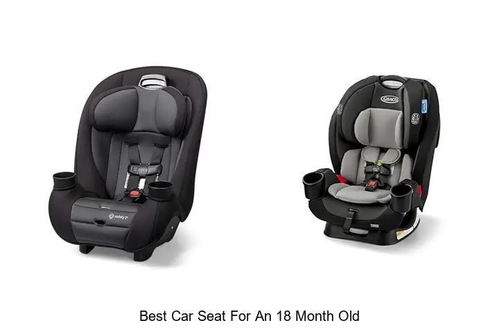 Top 13 Best Car Seat For An 18 Month Old You Must See