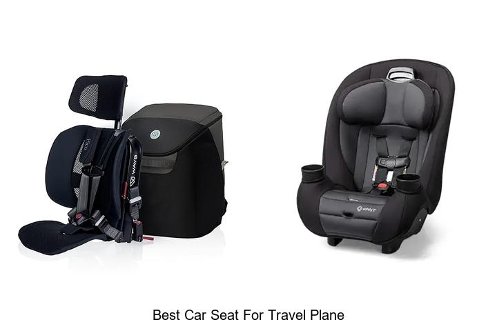 Top 12 Best Car Seat For Travel Plane You Must Know