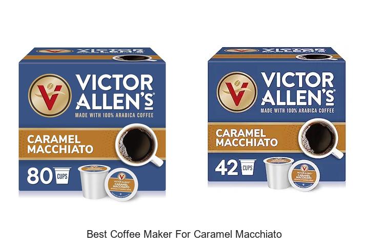 Top 12 Best Coffee Maker For Caramel Macchiato You Must Try