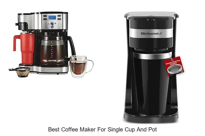 Top 15 Best Coffee Maker For Single Cup And Pot Everyone Raves About