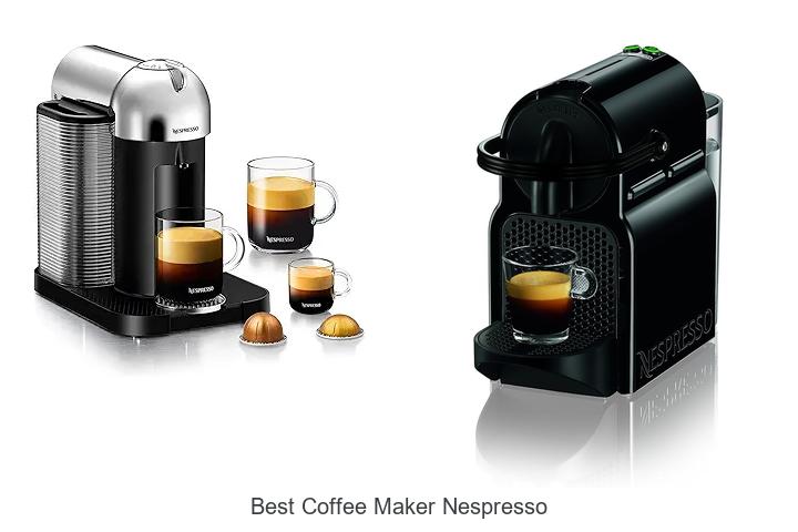 Top 13 Best Coffee Maker Nespresso You Must Try Now