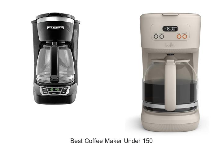 Top 12 Best Coffee Maker Under 150 That Will Change Your Mornings