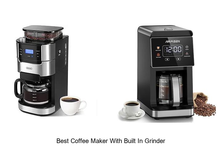 Top 13 Best Coffee Maker With Built In Grinder You Must See