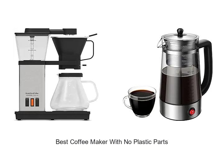 Top 13 Best Coffee Maker With No Plastic Parts You Must See