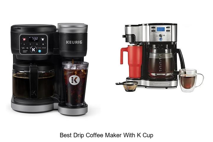 Top 12 Best Drip Coffee Maker With K Cup For Perfect Brew
