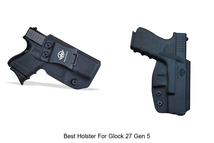 Top 12 Best Holster For Glock 27 Gen 5 You Can’t Miss!