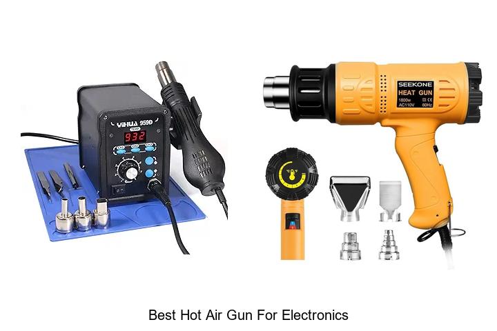 Top 12 Best Hot Air Gun for Electronics You Must Try Now