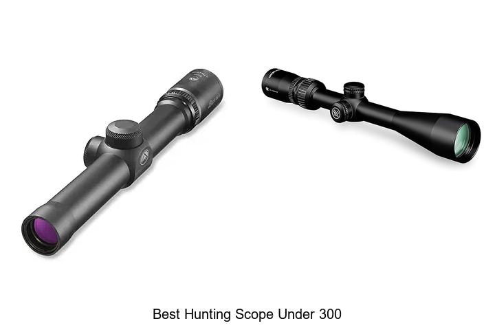 Top 12 Best Hunting Scope Under 300 You Can’t Miss!