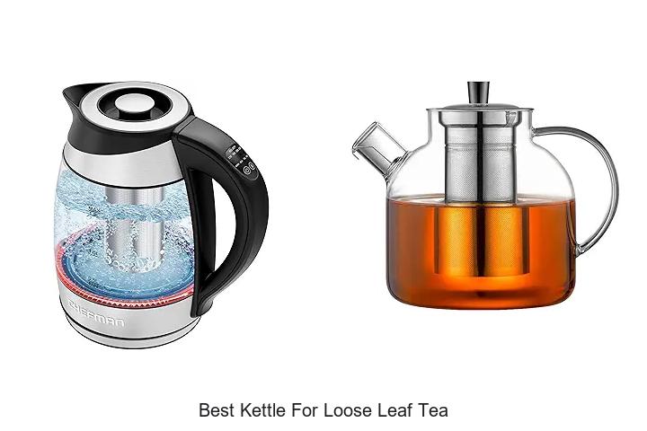 Top 12 Best Kettle For Loose Leaf Tea You Must See Now
