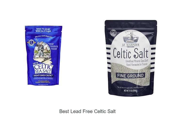 Top 15 Best Lead Free Celtic Salt You Must Try Today