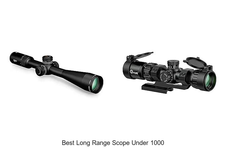 Top 12 Best Long Range Scope Under 1000 You Can’t Miss!