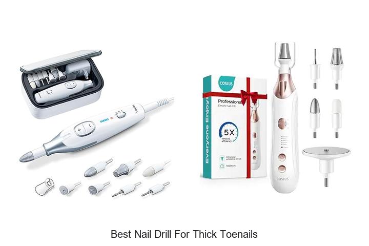 Top 12 Best Nail Drill For Thick Toenails You Must Try