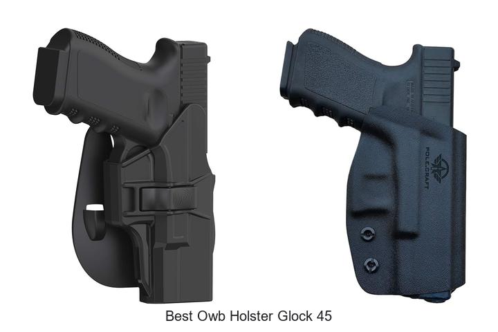 Best OWB Holster Glock 45 That Shoots Confidence Fast!