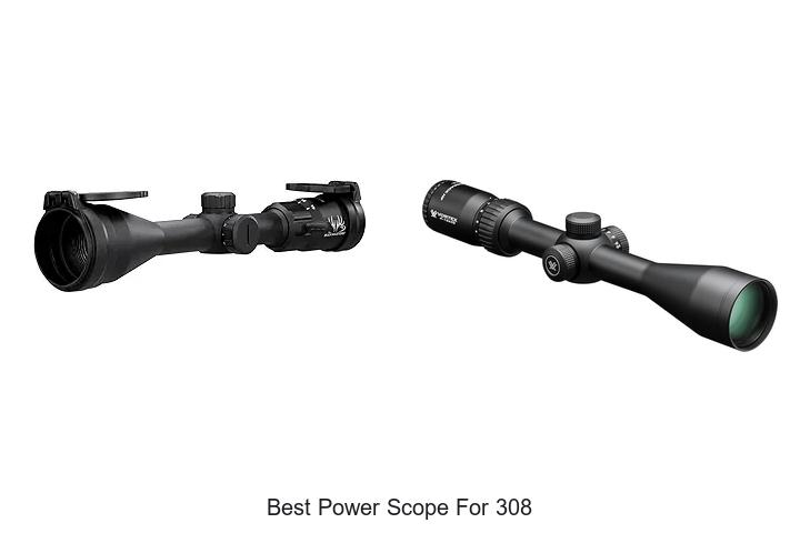 Top 12 Best Power Scope For 308 That Will Blow Your Mind