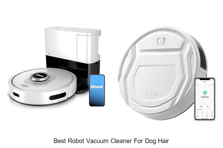 Top 12 Best Robot Vacuum Cleaner For Dog Hair That Sucks Up Everywhere