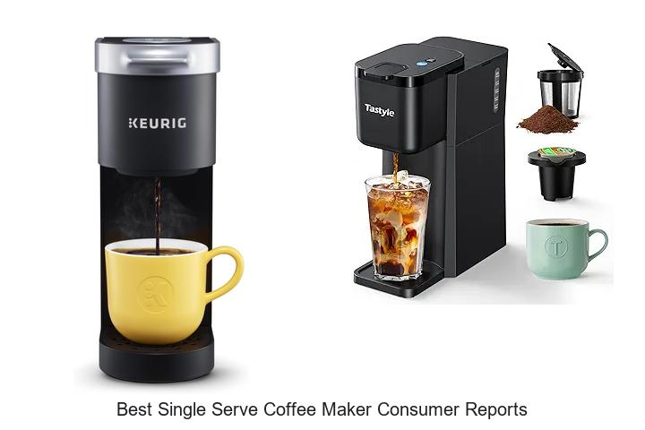 Top 15 Best Single Serve Coffee Maker Consumer Reports You Must See