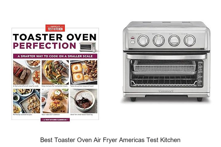Top 13 Best Toaster Oven Air Fryer Americas Test Kitchen