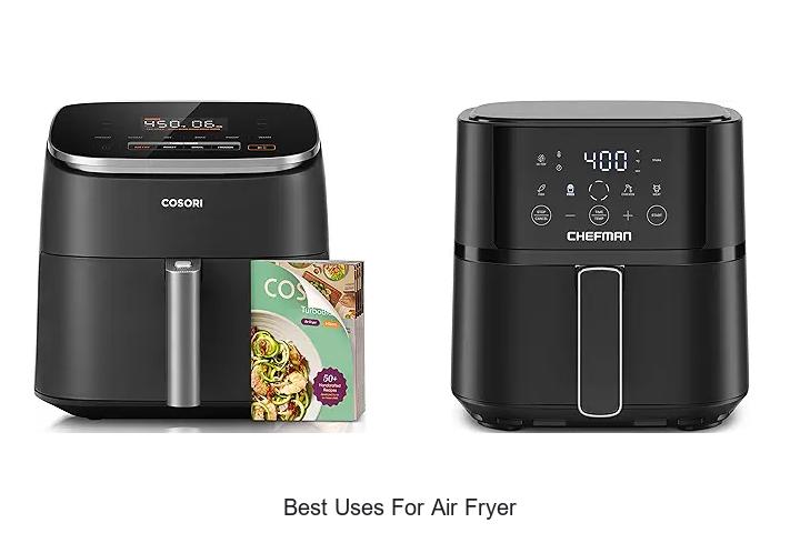 Top 12 Best Uses For Air Fryer You Must Try Now